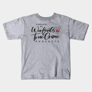 Powered by Workouts & True Crime Kids T-Shirt